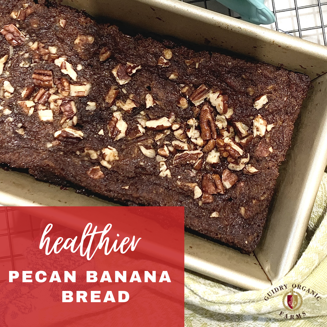 *Healthier* Pecan Banana Bread - Guidry Organic Farms